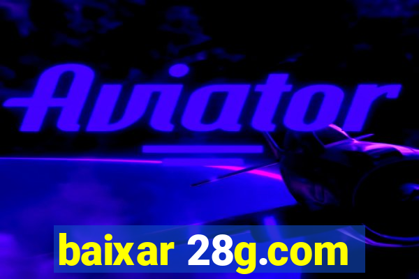 baixar 28g.com